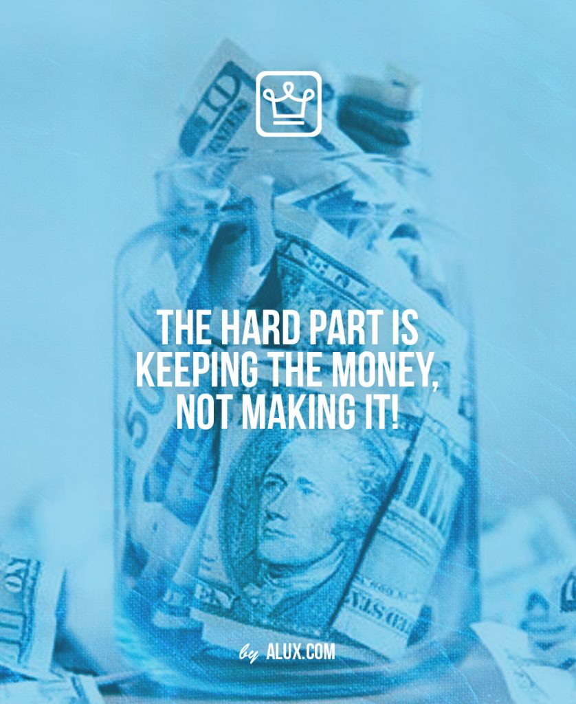 hard part is keeping the money not making it