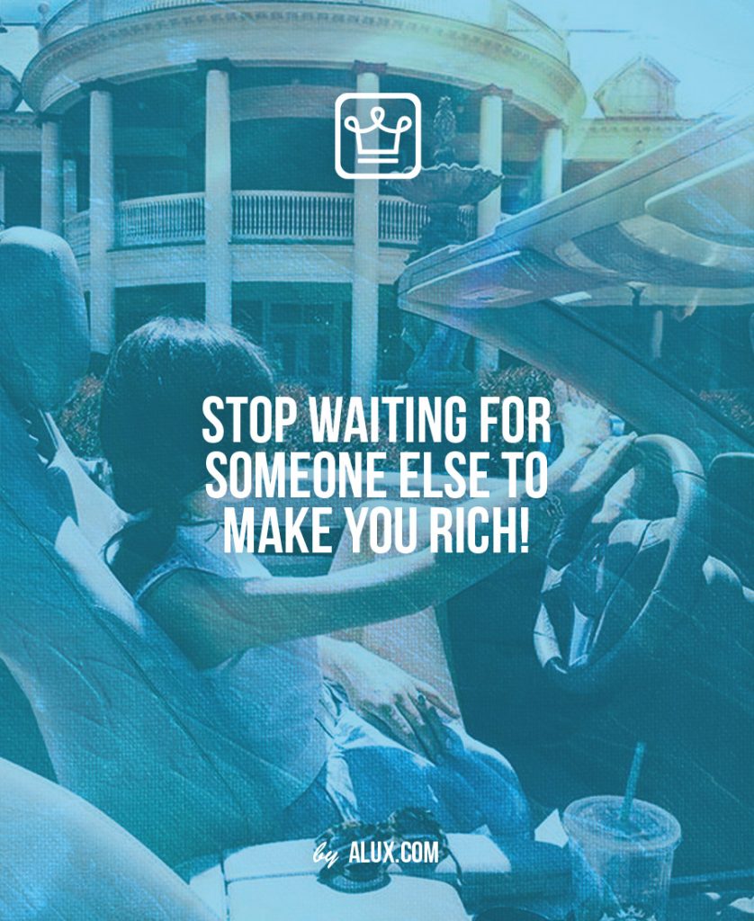 stop waiting for someone else to make you rich