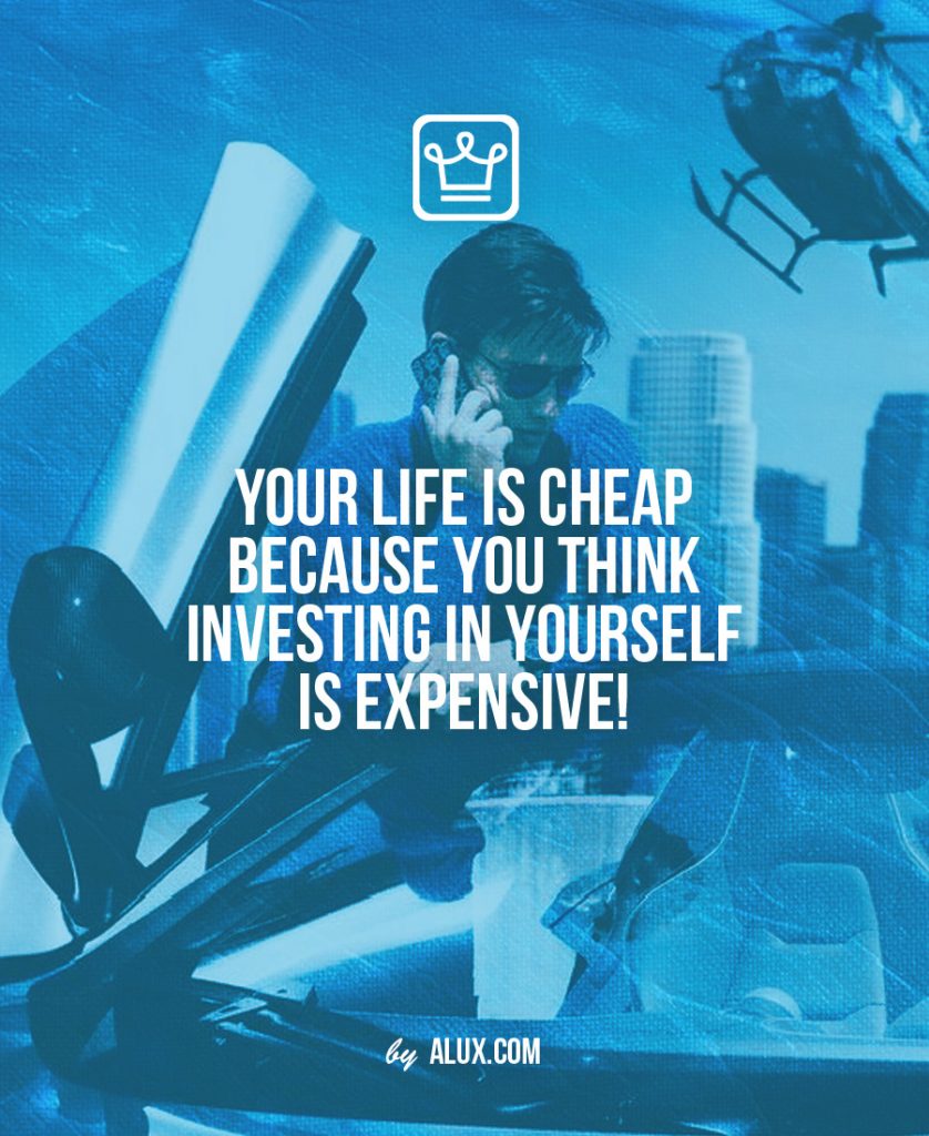your life is cheap because you think investing in yourself is expensive